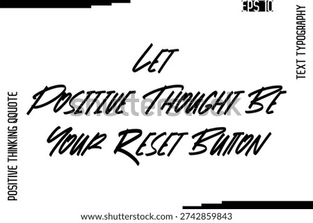 Let Positive Thought Be Your Reset Button    -Inspired Positive Quotes Handwritten Lettering Cursive Text Vector