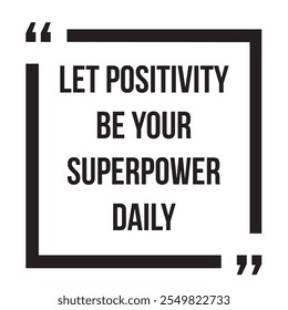 Let positivity be your superpower daily inspirational design quote, motivational quotes, typography illustration lettering quotes