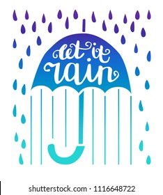 Let it rain. Bright vector illustration with hand lettering. Umbrella silhouette with hand written phrase, lines, raindrops isolated on white background. Seasonal card, print, banner, poster design.