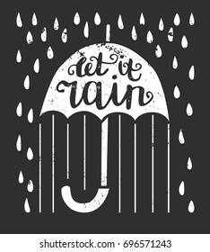 Let it rain. Vector illustration with lettering. Umbrella with hand written phrase, raindrops and grunge texture on black background. Card, flier, poster and print design.