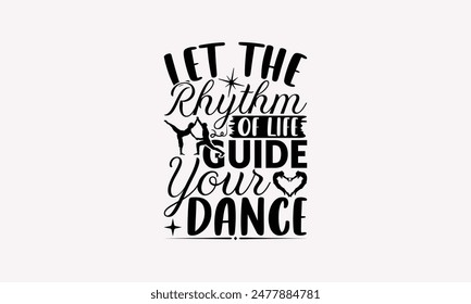 Let The Rhythm Of Life Guide Your Dance - Dancing T-shirt Design, Isolated On Fresh Pattern Black, Vector With Typography Text, Web Clip Art T-shirt.