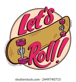 Let is roll. Hand drawn vector logo. Quote with skateboard in round frame. Illustration for sticker, poster, patch or print on t-shirt