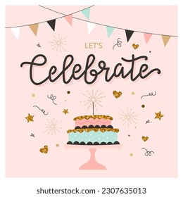 Let s celebrate card with cake and calligraphy. Cute and elegant vector illustration template in trendy minimalist style