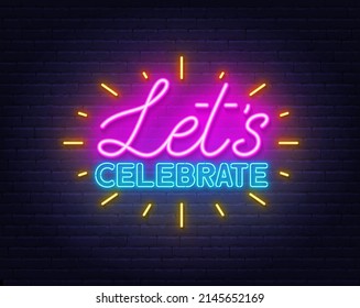 Let s celebrate neon lettering on brick wall background.