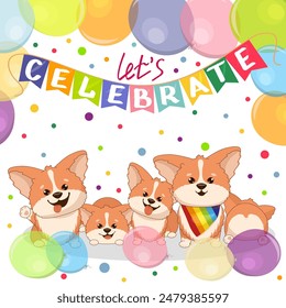 Let s celebrate your birthday with funny corgis. Inflatable balloons and garland. Vector poster, greeting card with cute corgi, funny greeting card