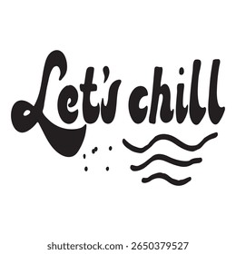 Let s Chill Hand-Drawn Lettering Black and White Summer Quote