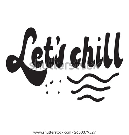 Let s Chill Hand-Drawn Lettering Black and White Summer Quote