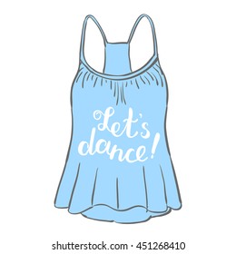 Let s dance. Brush hand lettering. Handwritten words on a sample tank top. Great for beach tote bags, swimwear, holiday clothes, photo overlays and more.