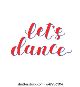 Let s dance. Lettering vector illustration. Inspiring quote. Motivating modern calligraphy. Great for postcards, prints and posters, greeting cards, home decor, apparel design and more.