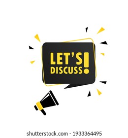 Let s Discuss. Megaphone with Let s Discuss speech bubble banner. Loudspeaker. Can be used for business, marketing and advertising. Let s Discuss promotion text. Vector EPS 10.