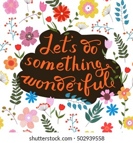 Let s do something wonderful-motivational quote, typography art. Orange vector phrase isolated on floral background. Lettering for posters, cards design.