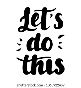 Let s do this vector lettering card.Motivational phrase. Handwritten modern brush calligraphy for invitation and greeting card, t-shirt, prints, posters. Apparel design.