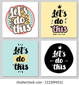Let s do this vector lettering card set. Motivational illustration phrase. Handwritten brush calligraphy for invitation and greeting card, t-shirt, prints, posters label, badge. Inspirational Apparel