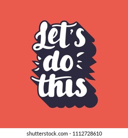 Let s do this vector lettering card. Motivational illustration phrase. Handwritten modern brush calligraphy for invitation and greeting card, t-shirt, prints, posters label, badge. Apparel design.