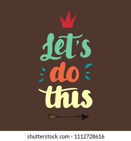 Let s do this vector lettering card. Motivational illustration phrase. Handwritten modern brush calligraphy for invitation and greeting card, t-shirt, prints, posters label, badge. Apparel design.