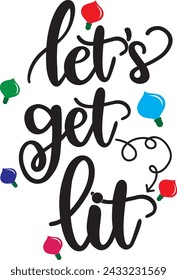 Let s get lit, christmas lights, merry christmas, santa, christmas holiday, vector illustration file