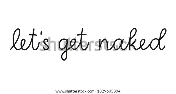 Let S Get Naked Phrase Handwritten Stock Vector Royalty Free Shutterstock