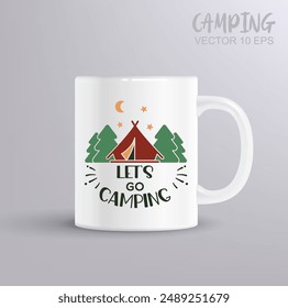 Let s go Camping, Travelling, Hiking t shirt and mug design vector illustration. Camping concept with mug mockup