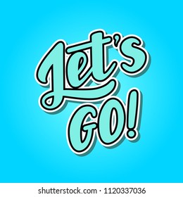 Let s go vector lettering card. Motivational illustration phrase. Handwritten modern brush calligraphy for invitation and greeting card, t-shirt, prints, posters label, badge. Apparel design.
