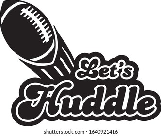  Let s huddle Superbowl Football Fan Saying / Quote  for Tshirts 
