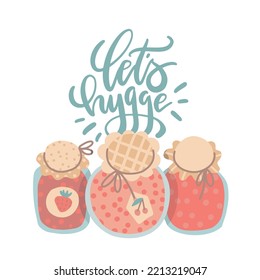 Let s hygge - lettering concept. Tree Jam jars with home made strawberry and cherry confiture. Home made dessert for winter season Simple hand drawn flat vector illustration isolated flat clipart.