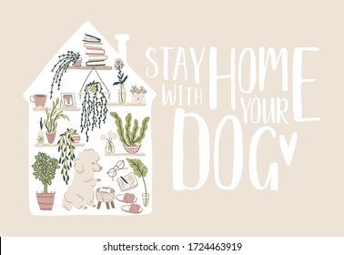 Let s stay home. Inspirational card with interior elements, home plants and cute dog in Scandinavian hand-drawn style. Cozy vector illustration in the silhouette of the building in pastel colors.