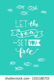 Let the sea set you free. White outline school of fish on bright green background. Unique calligraphic phrase written by brush. Wild underwater life. Ready-to-use vector print for your design.