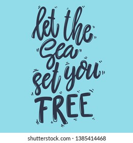 Let the sea set you free. Lettering phrase for postcard, banner, flyer. Vector illustration