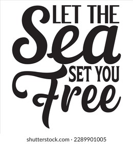 Let the Sea Set You Free t-shirt design vector file