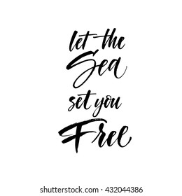 Let the sea set you free card. Ink illustration. Modern brush calligraphy. Hand drawn positive background. Summer quote. Lettering for t-shirt print.