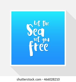 let the sea set you free inscription on the background of sea. Flat ocean. minimal design. vector illustration