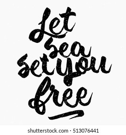 Let sea set you free quote. Ink hand lettering. Modern brush calligraphy. Handwritten phrase. Inspiration graphic design typography element. Cute simple vector sign.