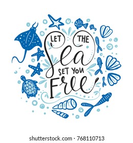 Let the sea set you free. Vector lettering card with handdrawn phrase with fishes, stingray, turtle, starfishes and shells.