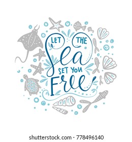 Let the sea set you free. Vector lettering card with handdrawn phrase with fishes, stingray, turtle, starfishes and shells.