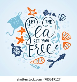 Let the sea set you free. Vector lettering card with handdrawn phrase with fishes, stingray, turtle, starfishes and shells.�