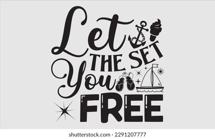 Let the set you free- Summer T shirt Design, Handmade calligraphy vector illustration, Svg Files for Cricut, greeting card template with typography text, EPS 10