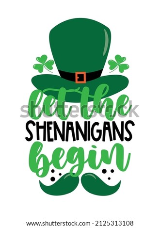 Let The shenanigans begin - funny saying with hat and mustache for St. Patrick's day.