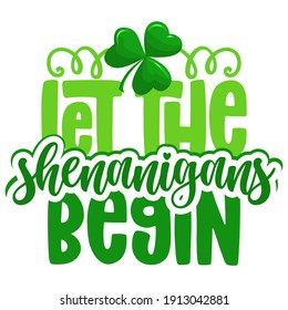 Let the shenanigans begin - funny St Patrick's Day inspirational lettering design for posters, flyers, t-shirts, cards, invitations, stickers, banners, gifts. Handbrush modern Irish calligraphy.