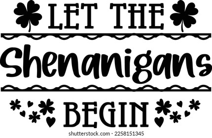 Let the Shenanigans Begin is a great St. Patrick’s Day graphic that can be used for t-shirt, mugs, or any other products as well as promotional products.