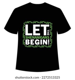 Let the shenanigans begin Happy St Patrick's day shirt print template, St Patrick's design, typography design for Irish day, women day, lucky clover, Irish gift