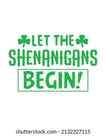 Let The Shenanigans Begin Irish T-shirts, Shamrock Leaves Vector St Saint Patrik's Day Typography Design