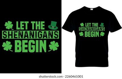 let the Shenanigans begin. Vector, graphics, typography, funny St Patrick's Day T-shirt, Irish, St Patrick's Day T-shirt design,