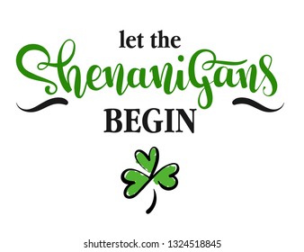 Let the Shenanigans Begin, vector illustration for St.Patricks day, hand written lettering phrase