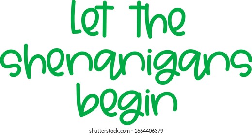 Let the shenanigans St Patrick's text vector written with a modern and cute typography.