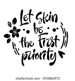 Dejemos que la piel sea la primera prioridad - frase escrita a mano.  Cuidados de belleza, tratamiento facial cosmetológico, cita temática.