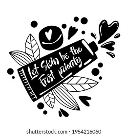 Let skin be the first priority - hand drawn lettering phrase. Cream tube shape. Beauty skincare, cosmetology facial treatment themed quote. 