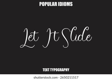 Let It Slide Stylist Calligrathy text Idioms