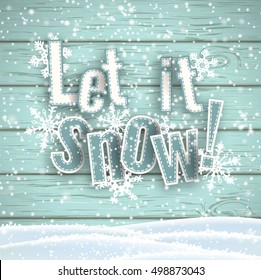 Let it snow, blue text on blue wooden background with 3d effect and snowflakes, vector illustration, eps 10 with transparency and gradient meshes