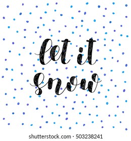 Let it snow. Brush hand lettering illustration. Inspiring quote. Motivating modern calligraphy. Can be used for photo overlays, posters, holiday clothes, prints, cards and more.