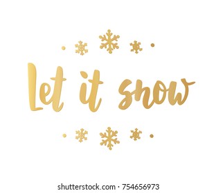 Let it snow card. Hand drawn lettering. Golden greeting quote on white background. For Christmas and New Year banners, posters, gift tags and labels.